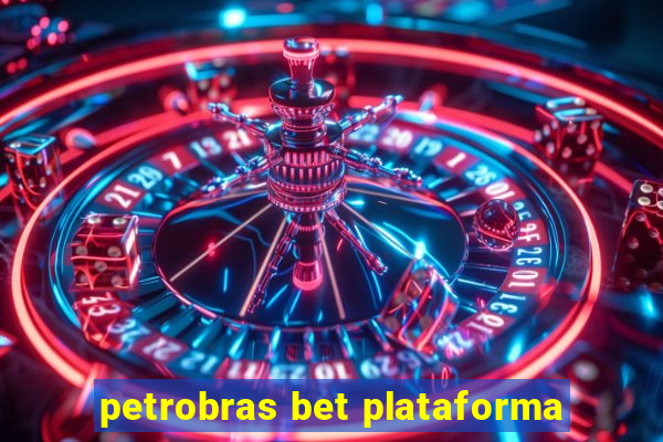 petrobras bet plataforma